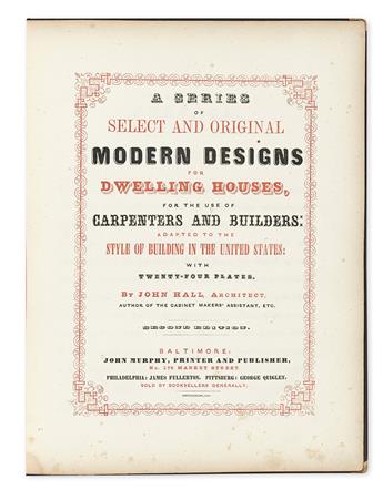 ARCHITECTURE.  HALL, JOHN. A Series of Select and Original Modern Designs for Dwelling Houses, for the Use of Carpenters and Builders A